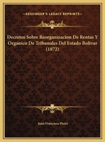 Decretos Sobre Reorganizacion De Rentas Y Organico De Tribunales Del Estado Bolivar 1161048332 Book Cover
