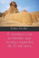 A aventura nas pir�mides que revelou segredos de 13 mil anos 165726808X Book Cover