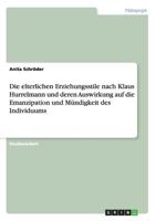 Die elterlichen Erziehungsstile nach Klaus Hurrelmann und deren Auswirkung auf die Emanzipation und M�ndigkeit des Individuums 3656279470 Book Cover