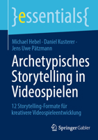 Archetypisches Storytelling in Videospielen: 12 Storytelling-Formate für kreativere Videospieleentwicklung (essentials) (German Edition) 3658451718 Book Cover