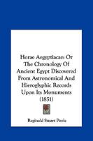 Horæ Ægyptiacæ Or, the Chronology of Ancient Egypt Discovered From Astronomical and Hieroglyphic Records Upon Its Monuments 163923960X Book Cover