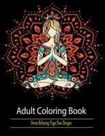 Adult Coloring Book: Stress Relieving Yoga Pose Designs 1950772705 Book Cover