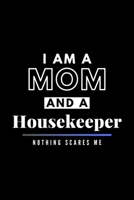 I Am A Mom And A Housekeeper Nothing Scares Me: Funny Appreciation Journal Gift For Her Softback Writing Book Notebook (6" x 9") 120 Lined Pages 1696996562 Book Cover