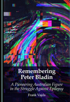 Remembering Peter Bladin: A Pioneering Australian Figure in the Struggle Against Epilepsy 1036469506 Book Cover