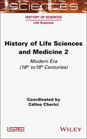 History of Life Sciences and Medicine 2: Modern Era (16th to 18th Centuries) (ISTE Invoiced) 1789452090 Book Cover