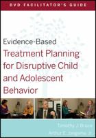 Evidence-Based Treatment Planning for Disruptive Child and Adolescent Behavior Facilitator's Guide 047056850X Book Cover