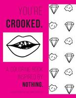 You're Crooked: A Coloring Book Inspired by Nothing 1537543709 Book Cover