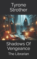 Shadows Of Vengeance: The Librarian B0DXKSZN4Y Book Cover