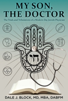 My Son, the Doctor: The Trials and Tribulations of a Modern-Day Jewish Physician B0F2VQK5QB Book Cover