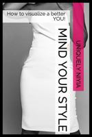 Mind Your Style: How to visualize a better you 1496066499 Book Cover
