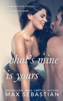 What's Mine Is Yours: (A wife-sharing romance B08HGZW517 Book Cover