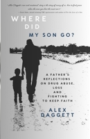Where did my son go?: A father's reflections on drug abuse, loss and fighting to keep faith B0F4QVXBSH Book Cover