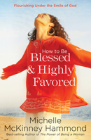 How to Be Blessed and Highly Favored 1578564492 Book Cover