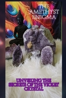 The Amethyst Enigma: Unveiling the Secrets of the Violet Crystal B0DTNNGXX2 Book Cover