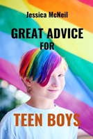 Great Advice for Teen Boys: From Boys to Men: Building Friendships, Goals, Growth Academic Excellence, Relationships, and Well-Being for Teen Boys B0CQSTMSKH Book Cover