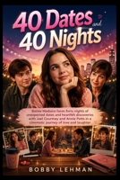 40 DATES AND 40 NIGHTS: Bailee Madison faces forty nights of unexpected dates and heartfelt discoveries with Joel Courtney and Annie Potts in a cinematic journey of love and laughter B0H3MWDFQR Book Cover