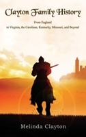 Clayton Family History: From England to Virginia, the Carolinas, Kentucky, Missouri, and Beyond 1950750388 Book Cover