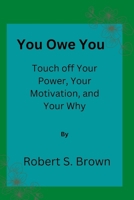 You owe you: Touch off Your Power, Your Motivation, and Your Why B0BGKZD6BR Book Cover