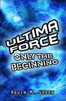 Ultima Force: Only the Beginning 1607490145 Book Cover