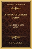 A Review of Canadian Botany From 1800 to 1895 [microform] 1014911672 Book Cover