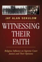 Witnessing Their Faith: Religious Influence on Supreme Court Justices and Their Opinions 0742550648 Book Cover