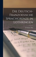 Die Deutsch-Franzoesische Sprachgrenze in Lothringen 1016976380 Book Cover