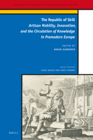 The Republic of Skill Artisan Mobility, Innovation, and the Circulation of Knowledge in Premodern Europe 9004513248 Book Cover