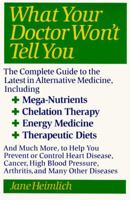 What Your Doctor Won't Tell You : The Complete Guide to the Latest in Alternative Medicine 0060965398 Book Cover