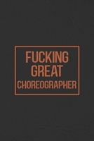 Fucking Great Choreographer: Notebook | Diary | Composition | Leather Texture Cover Blank Lined Journal | Great Choreographer Gifts | Thank You Gifts For Choreographer B083XTH3PR Book Cover