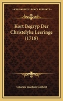 Kort Begryp Der Christelyke Leeringe (1718) 1166170640 Book Cover