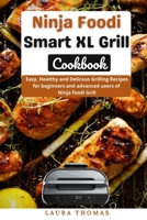Ninja Foodi Smart XL Grill Cookbook: Easy, Healthy and Delicious Grilling for beginners and advance users of ninja foodi grill B098H21CG2 Book Cover