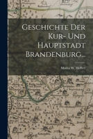 Geschichte Der Kur- Und Hauptstadt Brandenburg... 101689774X Book Cover