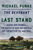 Last Stand: George Bird Grinnell, the Battle to Save the Buffalo, and the Birth of the New West 0060897821 Book Cover