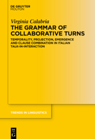 The Grammar of Collaborative Turns: Temporality, Projection, Emergence and Clause Combination in Italian Talk-In-Interaction (Trends in Linguistics. Studies and Monographs [Tilsm]) 3119148830 Book Cover