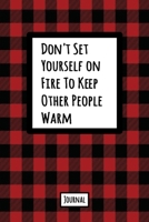 Don't Set Yourself On Fire To Keep Other People Warm Journal: Lined Journal In Red and Black Buffalo Plaid With An Inspirational Quote 1709951559 Book Cover