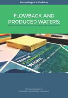 Flowback and Produced Waters: Opportunities and Challenges for Innovation: Proceedings of a Workshop 0309452627 Book Cover