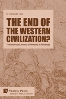 The end of the Western Civilization?: The Intellectual Journey of Humanity to Adulthood 1648897045 Book Cover