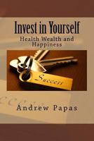 Invest in Yourself: Health Wealth and Happiness 1727423860 Book Cover
