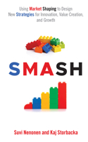 SMASH: Using Market Shaping to Design New Strategies for Innovation, Value Creation, and Growth 1787437981 Book Cover