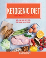 Ketogenic Diet Cookbook 2021: 500+ Low Carb recipes To Lose Weight On A Keto Diet 1802145419 Book Cover
