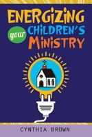 Energizing Your Childrens Ministry 0758654952 Book Cover