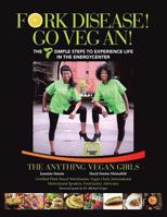 Fork Disease! Go Vegan!: The 7 Simple Steps to Experience Life in the Energycenter 1504378989 Book Cover