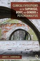 Clinical Evolutions on the Superego, Body, and Gender in Psychoanalysis 1138590878 Book Cover