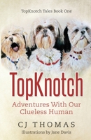 TopKnotch: Adventures With Our Clueless Human B0BMJQ68DD Book Cover