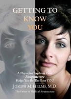 Getting to Know You: A Physician Explains How Acupuncture Helps You Be the Best YOU 1572507128 Book Cover