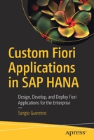 Custom Fiori Applications in SAP Hana: Design, Develop, and Deploy Fiori Applications for the Enterprise 148426357X Book Cover