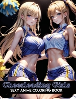 Sexy Anime Coloring Book: Cheerleading Girls: Energetic Cheerleading Coloring Pages with Beautiful Sports Illustrations of Sexy Women for Adults B0CRBLVLT2 Book Cover