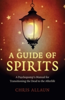 A Guide of Spirits: A Psychopomp's Manual for Transitioning the Dead to the Afterlife 1789046602 Book Cover