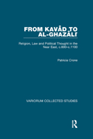 From Kavad to Al-Ghazali: Religion, Law and Political Thought in the Near East, c.600c.1100 (Variorum Collected Studies Series) 1138375659 Book Cover