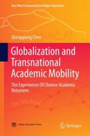 Globalization and Transnational Academic Mobility: The Experiences Of Chinese Academic Returnees 981287884X Book Cover